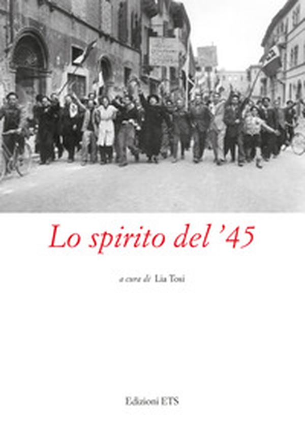Lo spirito del '45. Atti del Convegno (Pistoia, 2022) - Librerie.coop Lo spirito del '45. Atti del Convegno (Pistoia, 2022) - Librerie.coop