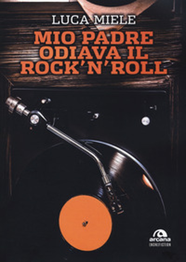 Mio padre odiava il rock'n'roll - Librerie.coop Mio padre odiava il rock'n'roll - Librerie.coop