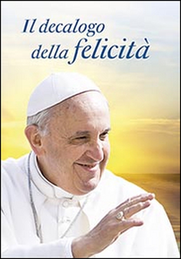 Il decalogo della felicità. Dieci consigli per una vita serena - Librerie.coop Il decalogo della felicità. Dieci consigli per una vita serena - Librerie.coop