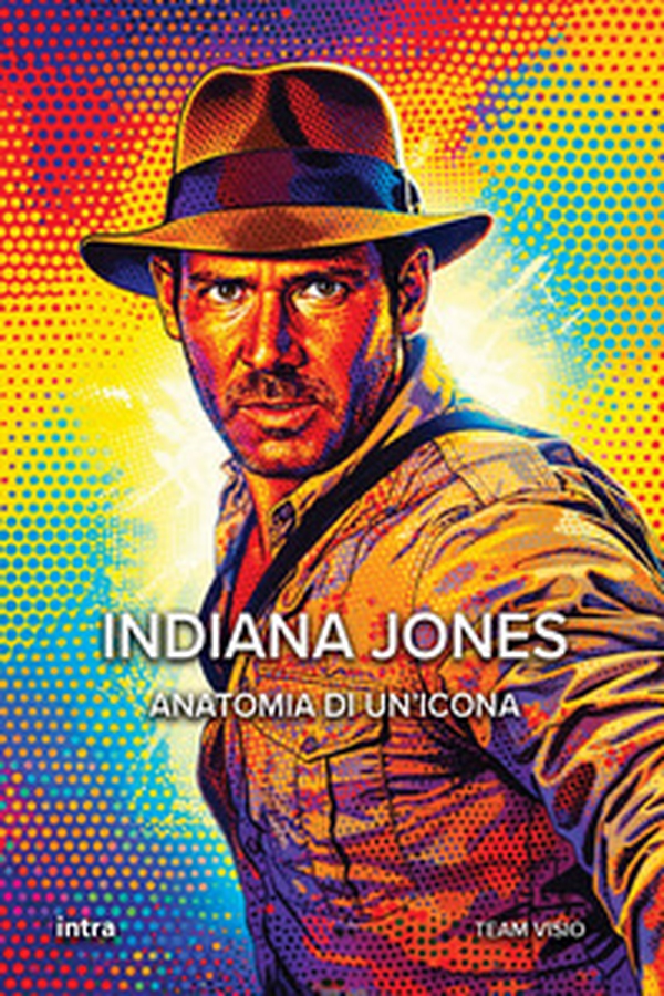 Indiana Jones. Anatomia di un'icona - Librerie.coop