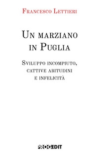 Un marziano in Puglia. Sviluppo incompiuto, cattive abitudini e infelicità - Librerie.coop