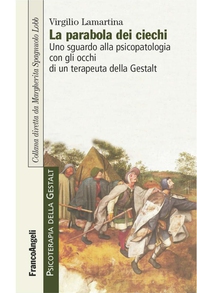 La parabola dei ciechi. Uno sguardo alla psicopatologia con gli occhi di un terapeuta della Gestalt - Librerie.coop La parabola dei ciechi. Uno sguardo alla psicopatologia con gli occhi di un terapeuta della Gestalt - Librerie.coop