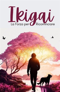 Ikigai. La forza per ricominciare - Librerie.coop Ikigai. La forza per ricominciare - Librerie.coop