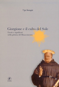 Giorgione e il culto del sole. Eresie e significati nella pittura del Rinascimento - Librerie.coop Giorgione e il culto del sole. Eresie e significati nella pittura del Rinascimento - Librerie.coop