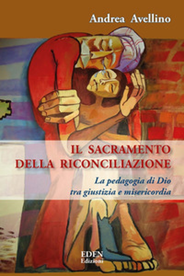 Il sacramento della riconciliazione. La pedagogia di Dio tra giustizia e misericordia - Librerie.coop Il sacramento della riconciliazione. La pedagogia di Dio tra giustizia e misericordia - Librerie.coop