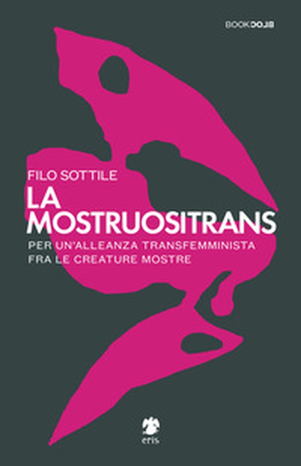 La mostruositrans. Per un'alleanza transfemminista fra le creature mostre - Librerie.coop La mostruositrans. Per un'alleanza transfemminista fra le creature mostre - Librerie.coop