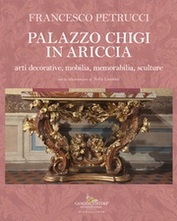 Palazzo Chigi in Ariccia. Arti decorative, mobilia, memorabilia, sculture - Vol. 2 - Librerie.coop