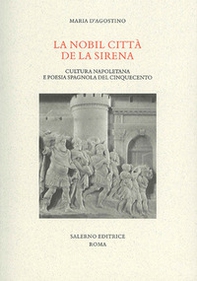 La nobil citta de la sirena. Cultura napoletana e poesia spagnola del Cinquecento - Librerie.coop
