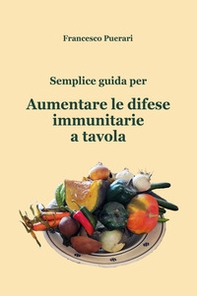 Semplice guida per aumentare le difese immunitarie a tavola - Librerie.coop Semplice guida per aumentare le difese immunitarie a tavola - Librerie.coop