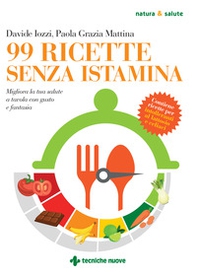 99 ricette senza istamina. Migliora la tua salute a tavola con gusto e fantasia - Librerie.coop