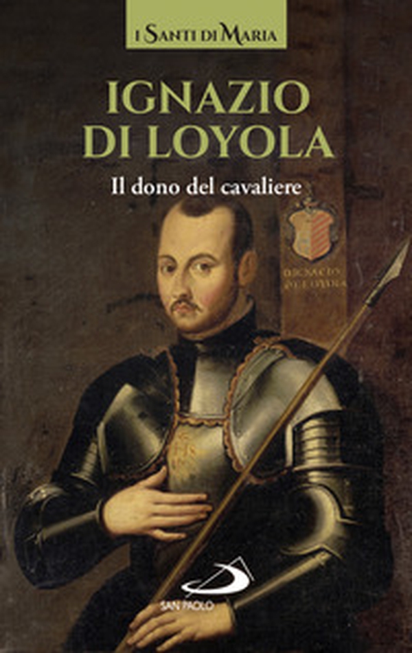 Ignazio di Loyola. Il dono del cavaliere - Librerie.coop Ignazio di Loyola. Il dono del cavaliere - Librerie.coop