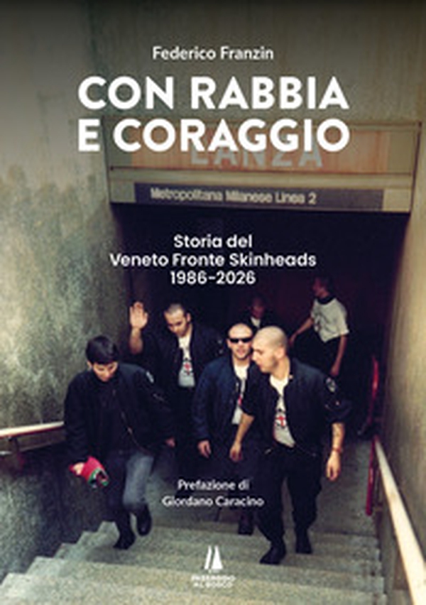 Con rabbia e coraggio. Storia del Veneto Fronte Skinheads (1986-2026) - Librerie.coop