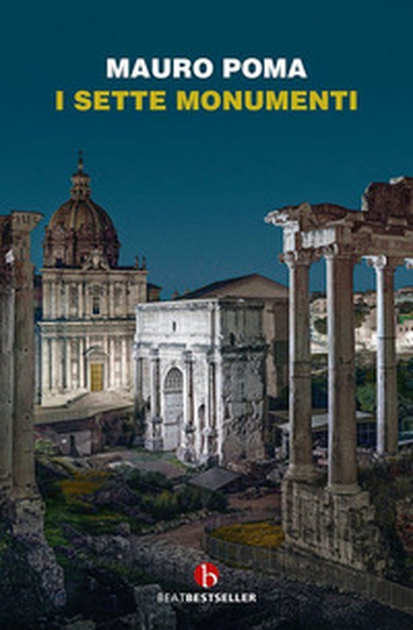 I sette monumenti. Miti, verità e misteri dell'Antica Roma - Librerie.coop I sette monumenti. Miti, verità e misteri dell'Antica Roma - Librerie.coop