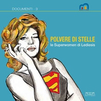 Polvere di stelle. Le superwomen di Lediesis. Catalogo della mostra (Bari, 24 giugno-31 agosto 2021) - Librerie.coop
