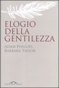 Elogio della gentilezza. Breve storia di un valore in disuso - Librerie.coop Elogio della gentilezza. Breve storia di un valore in disuso - Librerie.coop