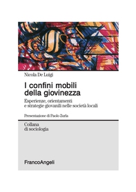 I confini mobili della giovinezza. Esperienze, orientamenti e strategie giovanili nelle società locali - Librerie.coop I confini mobili della giovinezza. Esperienze, orientamenti e strategie giovanili nelle società locali - Librerie.coop