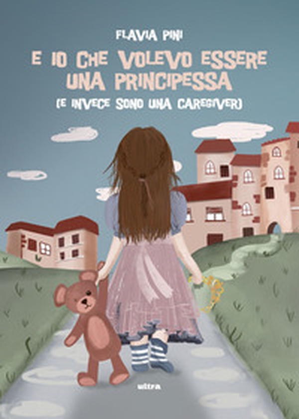 E io che volevo essere una principessa (e invece sono una caregiver) - Librerie.coop E io che volevo essere una principessa (e invece sono una caregiver) - Librerie.coop