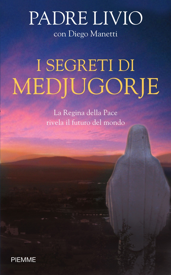 I segreti di Medjugorje - Librerie.coop I segreti di Medjugorje - Librerie.coop
