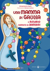 Una mamma di Galilea. Il rosario narrato ai bambini - Librerie.coop Una mamma di Galilea. Il rosario narrato ai bambini - Librerie.coop