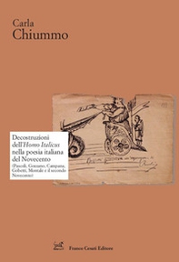 Decostruzioni dell'Homo Italicus nella poesia italiana del Novecento. (Pascoli, Gozzano, Campana, Gobetti, Montale e il secondo Novecento) - Librerie.coop