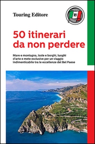 50 itinerari da non perdere. Mare e montagna, isole e borghi, luoghi d'arte e mete esclusive per un viaggio indimenticabile tra le eccellenze del Bel Paese - Librerie.coop 50 itinerari da non perdere. Mare e montagna, isole e borghi, luoghi d'arte e mete esclusive per un viaggio indimenticabile tra le eccellenze del Bel Paese - Librerie.coop
