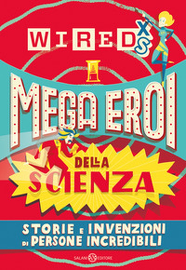 Mega eroi della scienza. Storie e invenzioni di persone incredibili. Wired XS - Librerie.coop Mega eroi della scienza. Storie e invenzioni di persone incredibili. Wired XS - Librerie.coop