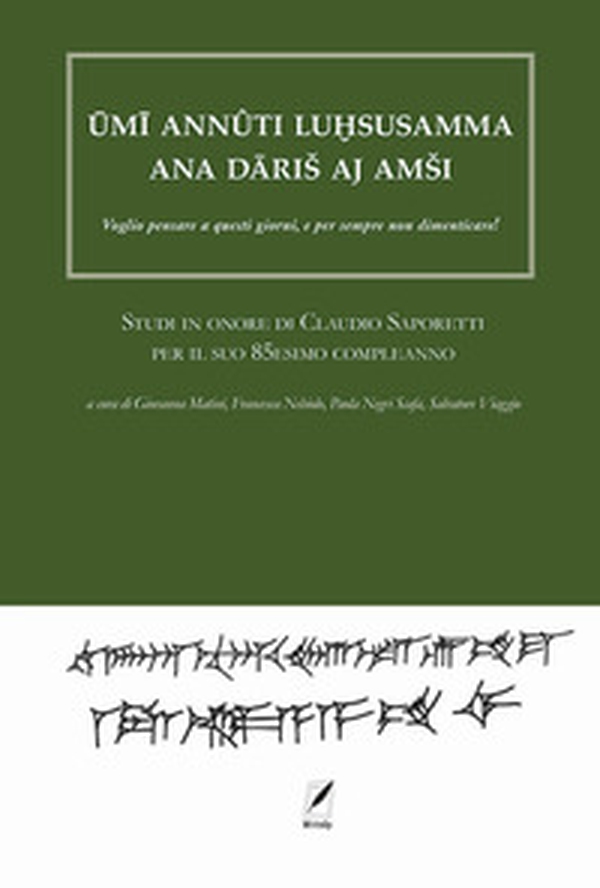 Ûmî annûti luhsasamma ana dâris aj amsi. Voglio pensare a questi giorni, e per sempre non dimenticare! Studi in onore di Claudio Saporetti per il suo 85esimo compleanno - Librerie.coop Ûmî annûti luhsasamma ana dâris aj amsi. Voglio pensare a questi giorni, e per sempre non dimenticare! Studi in onore di Claudio Saporetti per il suo 85esimo compleanno - Librerie.coop