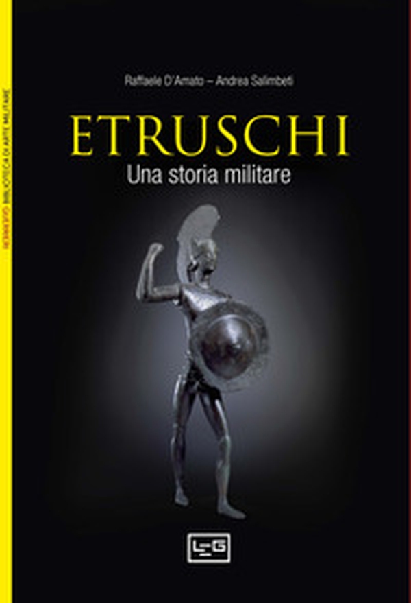 Gli etruschi. Una storia militare. IX-II secolo a. C. - Librerie.coop Gli etruschi. Una storia militare. IX-II secolo a. C. - Librerie.coop
