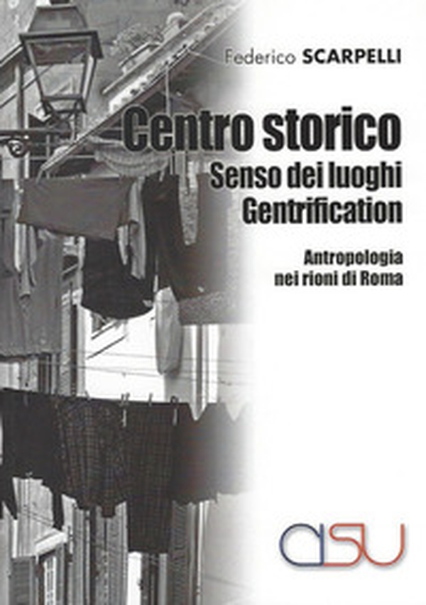 Centro storico, senso dei luoghi, gentrification. Antropologia dei rioni di Roma - Librerie.coop Centro storico, senso dei luoghi, gentrification. Antropologia dei rioni di Roma - Librerie.coop