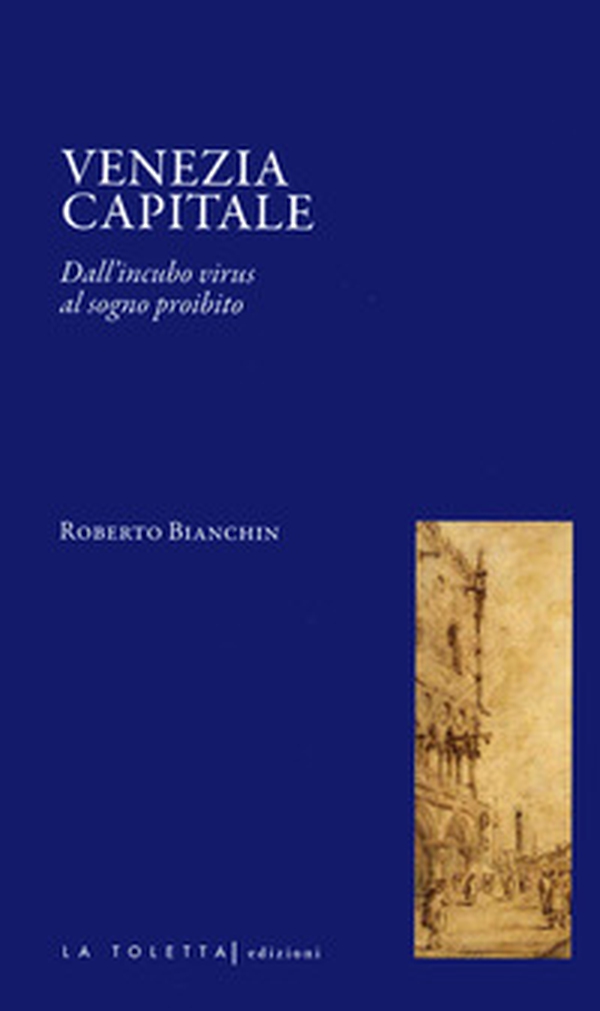 Venezia capitale. Dall'incubo virus al sogno proibito - Librerie.coop Venezia capitale. Dall'incubo virus al sogno proibito - Librerie.coop