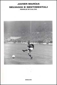 Selvaggi e sentimentali. Storie di calcio - Librerie.coop