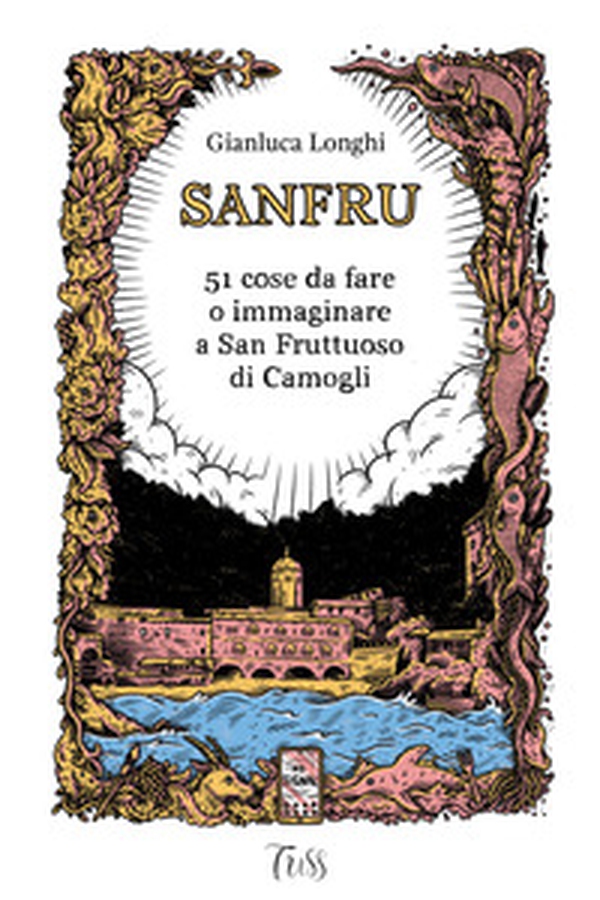Sanfru. 51 cose da fare o immaginare a San Fruttuoso di Camogli - Librerie.coop Sanfru. 51 cose da fare o immaginare a San Fruttuoso di Camogli - Librerie.coop