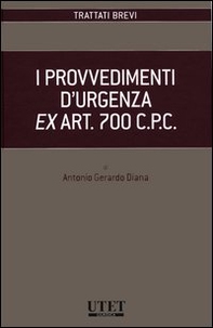 I provvedimenti d'urgenza ex art. 700 C.P.C. - Librerie.coop I provvedimenti d'urgenza ex art. 700 C.P.C. - Librerie.coop