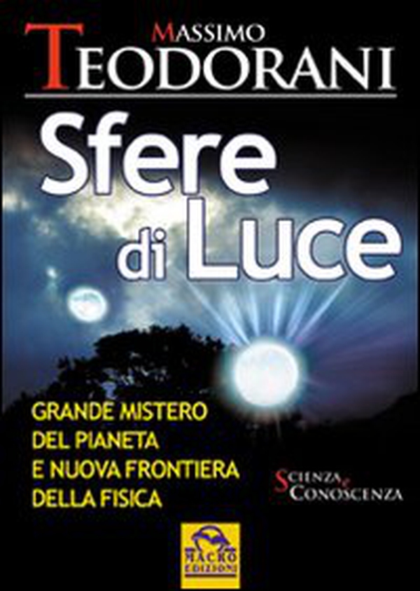 Sfere di luce. Grande mistero del pianeta e nuova frontiera della fisica - Librerie.coop Sfere di luce. Grande mistero del pianeta e nuova frontiera della fisica - Librerie.coop