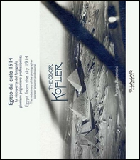 Egitto dal cielo, 1914. La riscoperta del fotografo, pioniere, prigioniero, professionista Theodor Kofler. Ediz. italiana e inglese - Librerie.coop