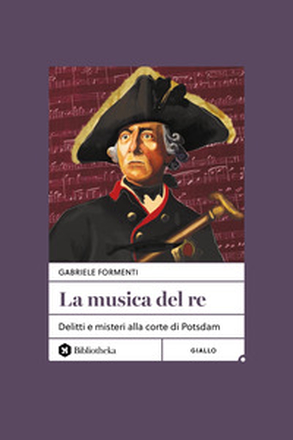 La musica del re. Delitti e misteri alla corte di Potsdam - Librerie.coop La musica del re. Delitti e misteri alla corte di Potsdam - Librerie.coop