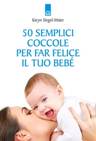 50 semplici coccole per far felice il tuo bebé - Librerie.coop
