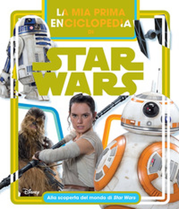 La mia prima enciclopedia di Star Wars. Alla scoperta del mondo di Star Wars - Librerie.coop La mia prima enciclopedia di Star Wars. Alla scoperta del mondo di Star Wars - Librerie.coop