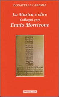 La musica e oltre. Colloqui con Ennio Morricone - Librerie.coop
