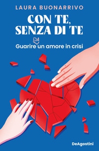 Con te, senza di te. Guarire da un amore in crisi - Librerie.coop