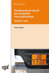 Conducente di veicoli per trasporto merci pericolose. Teoria e quiz - Librerie.coop