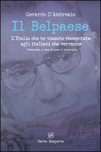 Il Belpaese. L'Italia che ho vissuto raccontata agli italiani che verranno - Librerie.coop