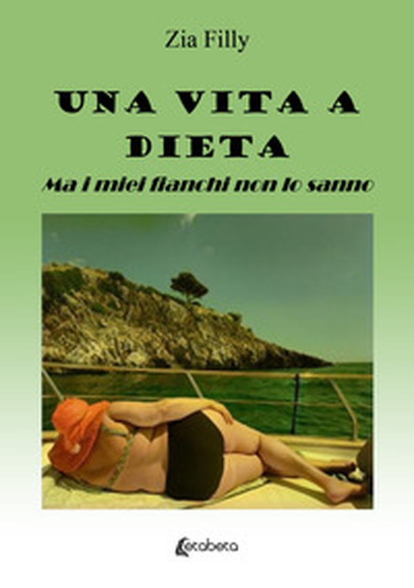 Una vita a dieta. Ma i miei fianchi non lo sanno - Librerie.coop Una vita a dieta. Ma i miei fianchi non lo sanno - Librerie.coop