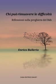 Chi può rimuovere le difficoltà.. Riflessioni sulla preghiera del Báb - Librerie.coop