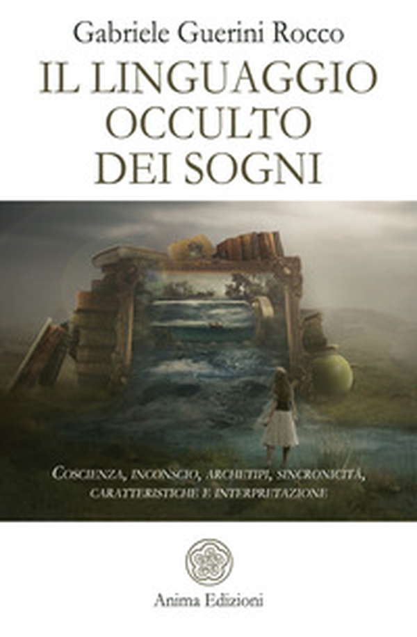 Il linguaggio occulto dei sogni. Coscienza, inconscio, archetipi, sincronicità, caratteristiche e interpretazione - Librerie.coop Il linguaggio occulto dei sogni. Coscienza, inconscio, archetipi, sincronicità, caratteristiche e interpretazione - Librerie.coop