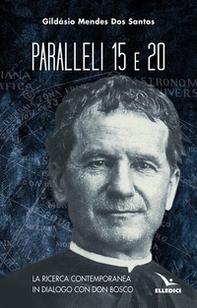 Paralleli 15 e 20. La ricerca contemporanea in dialogo con Don Bosco - Librerie.coop