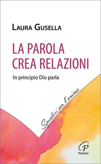La Parola crea relazioni. In principio Dio parla - Librerie.coop La Parola crea relazioni. In principio Dio parla - Librerie.coop