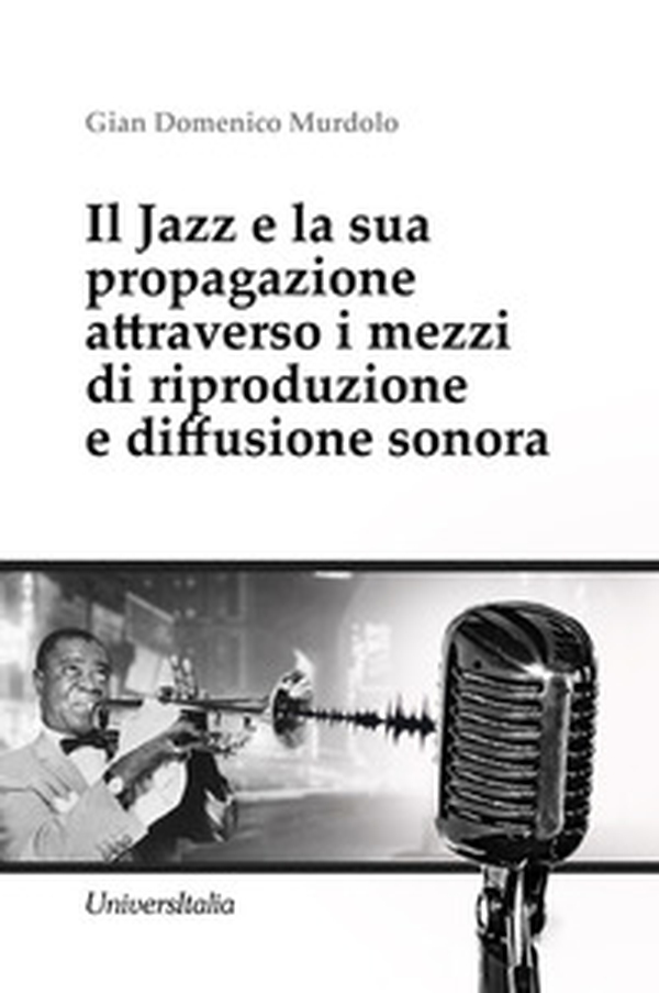 Il Jazz e la sua propagazione attraverso i mezzi di riproduzione e diffusione sonora - Librerie.coop Il Jazz e la sua propagazione attraverso i mezzi di riproduzione e diffusione sonora - Librerie.coop