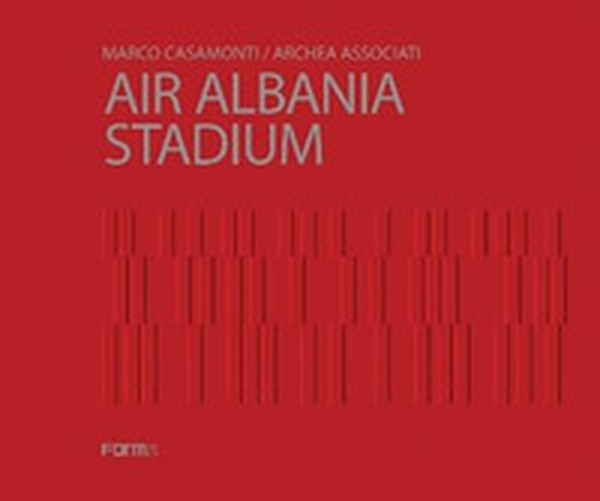 Marco Casamonti. Archea Associati. Air Albania Stadium. Ediz. inglese - Librerie.coop