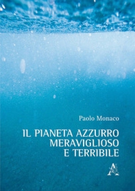 Il pianeta azzurro meraviglioso e terribile - Librerie.coop